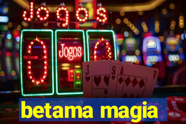 betama magia